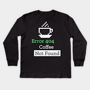 Error 404 Coffee Not Found Funny Computer Science Teacher Kids Long Sleeve T-Shirt